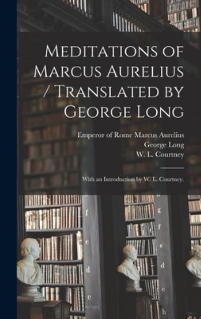Cover for George 1800-1879 Long · Meditations of Marcus Aurelius / Translated by George Long; With an Introduction by W. L. Courtney. (Hardcover Book) (2021)