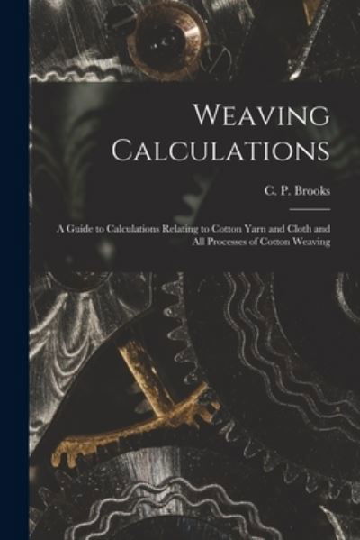 Cover for C P (Christopher Parkinson) Brooks · Weaving Calculations (Paperback Book) (2021)