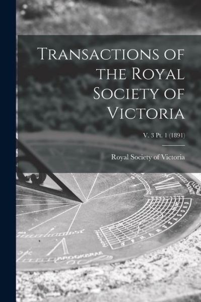Cover for Royal Society of Victoria (Melbourne · Transactions of the Royal Society of Victoria; v. 3 pt. 1 (1891) (Paperback Book) (2021)