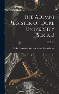 The Alumni Register of Duke University [serial]; 13 (1927) - Duke University General Alumni Assoc - Books - Hassell Street Press - 9781014068798 - September 9, 2021