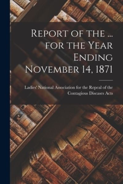 Cover for Ladies' National Association for the · Report of the ... for the Year Ending November 14, 1871 (Paperback Bog) (2021)