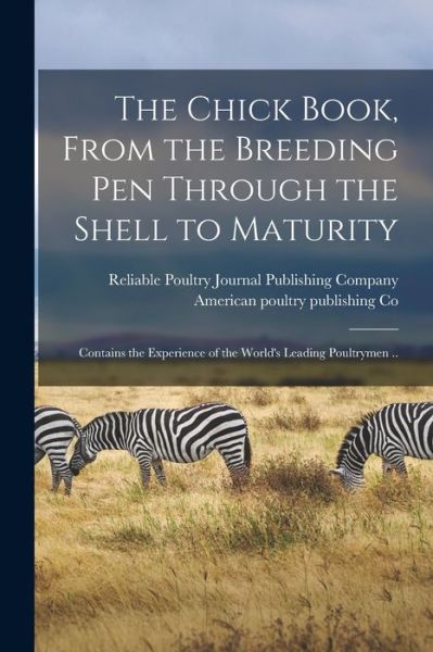 Cover for Reliable Poultry Journal Publishing C · The Chick Book, From the Breeding Pen Through the Shell to Maturity: Contains the Experience of the World's Leading Poultrymen .. (Paperback Book) (2021)