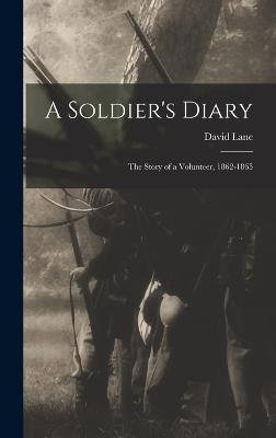 Cover for David Lane · A Soldier's Diary; the Story of a Volunteer, 1862-1865 (Hardcover bog) (2022)