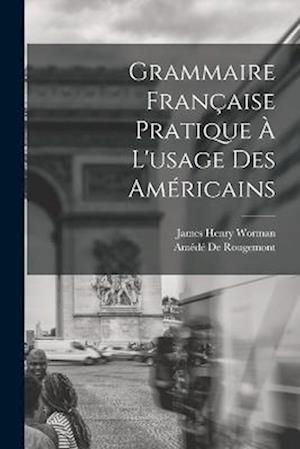 Cover for James Henry Worman · Grammaire Française Pratique À l'usage des Américains (Book) (2022)