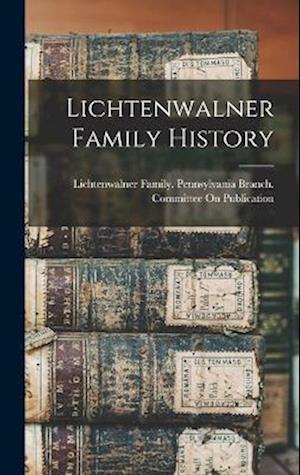 Cover for Lichtenwalner Family Pennsylvania Br · Lichtenwalner Family History (Book) (2022)