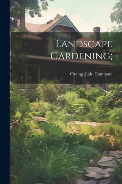 Cover for Orange Judd Company · Landscape Gardening; (Bog) (2023)