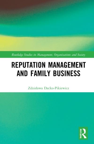 Reputation Management and Family Business - Routledge Studies in Management, Organizations and Society - Dacko-Pikiewicz, Zdzislawa (WSB University, Poland.) - Bücher - Taylor & Francis Ltd - 9781032127798 - 31. Mai 2023