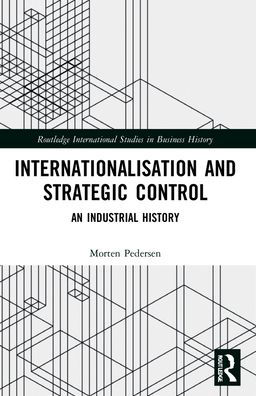 Internationalisation and Strategic Control: An Industrial History - Routledge International Studies in Business History - Morten Pedersen - Books - Taylor & Francis Ltd - 9781032169798 - May 31, 2023