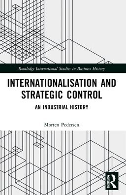 Cover for Morten Pedersen · Internationalisation and Strategic Control: An Industrial History - Routledge International Studies in Business History (Paperback Book) (2023)