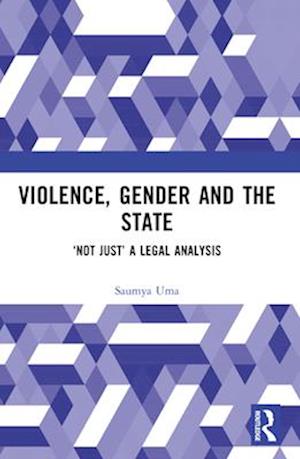 Cover for Uma, Saumya (O.P. Jindal Global University, India) · Violence, Gender and the State: ‘Not Just’ A Legal Analysis (Paperback Book) (2024)