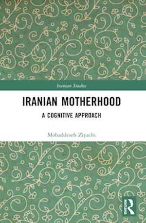 Cover for Mohaddeseh Ziyachi · Iranian Motherhood: A Cognitive Approach - Iranian Studies (Paperback Book) (2024)