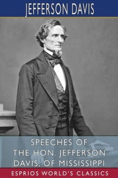 Cover for Jefferson Davis · Speeches of the Hon. Jefferson Davis, of Mississippi (Esprios Classics) (Paperback Bog) (2024)