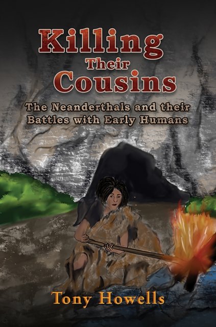 Cover for Tony Howells · Killing Their Cousins: The Neanderthals and their Battles with Early Humans (Paperback Book) (2024)