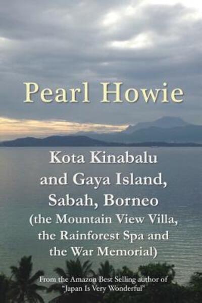 Cover for Pearl Howie · Kota Kinabalu and Gaya Island, Sabah, Borneo (Paperback Book) (2019)