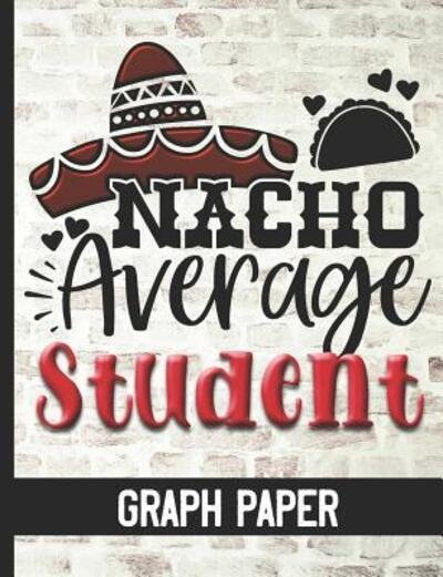 Nacho Average Student - Graph Paper - Hj Designs - Livros - Independently Published - 9781078473798 - 6 de julho de 2019