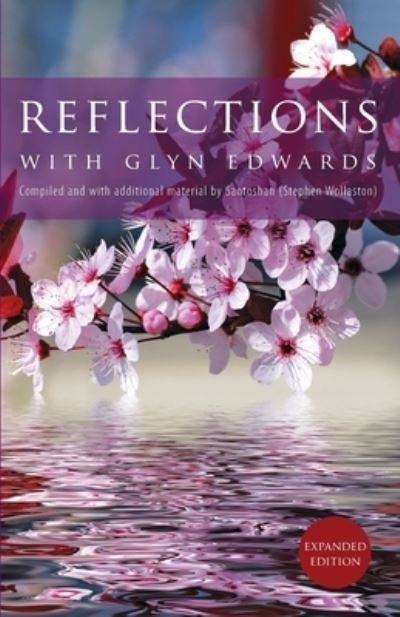 Reflections with Glyn Edwards: Compiled and with additional material by Santoshan (Stephen Wollaston) - Glyn Edwards - Books - Independently Published - 9781080308798 - July 13, 2019