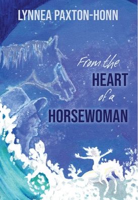 Cover for Lynnea Paxton-Honn · From the Heart of a Horsewoman (Hardcover Book) (2021)