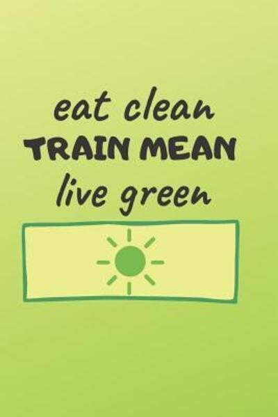 Cover for Ehj Finance · Eat Clean Train Mean Live Green (Taschenbuch) (2019)