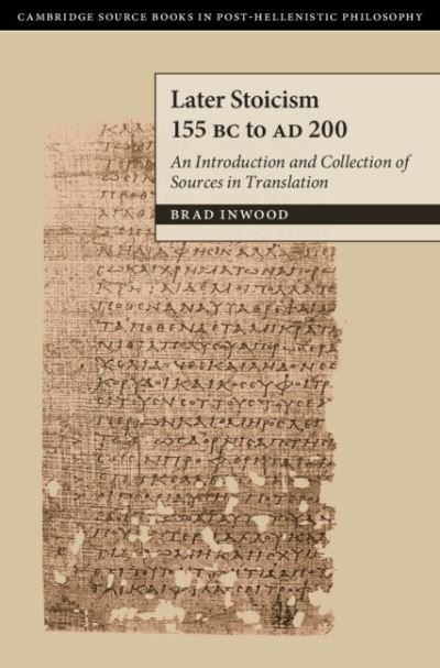 Cover for Inwood, Brad (Yale University, Connecticut) · Later Stoicism 155 BC to AD 200: An Introduction and Collection of Sources in Translation (Hardcover Book) [New edition] (2022)
