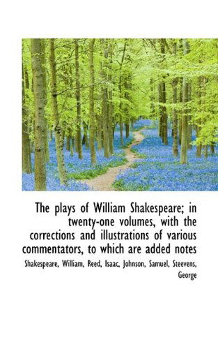 Cover for Shakespeare William · The Plays of William Shakespeare; in Twenty-one Volumes, with the Corrections and Illustrations of V (Paperback Book) (2009)