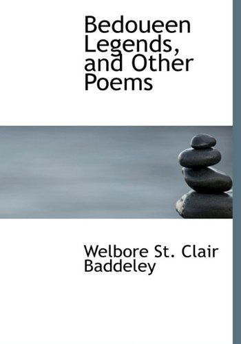 Cover for Welbore St. Clair Baddeley · Bedoueen Legends, and Other Poems (Hardcover Book) (2009)