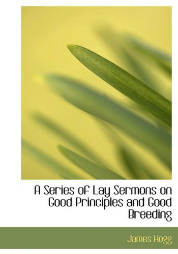 Cover for James Hogg · A Series of Lay Sermons on Good Principles and Good Breeding (Hardcover Book) (2009)