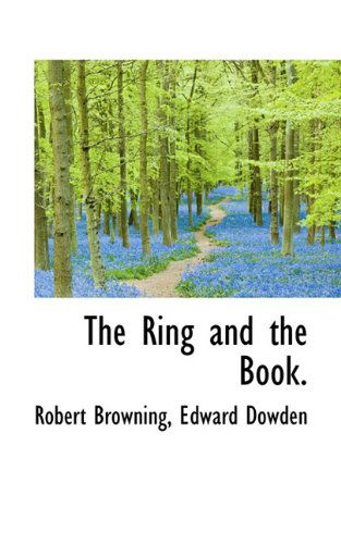 The Ring and the Book. - Edward Dowden - Books - BiblioLife - 9781117367798 - November 25, 2009