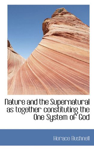 Cover for Horace Bushnell · Nature and the Supernatural As Together Constituting the One System of God (Hardcover Book) (2009)