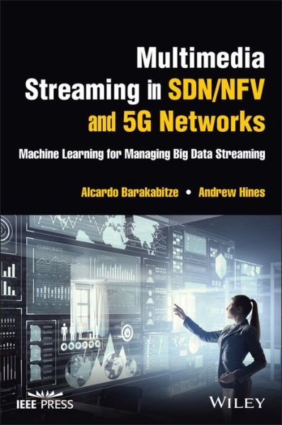 Cover for Barakabitze, Alcardo (University College Dublin (UCD), Dublin, Ireland) · Multimedia Streaming in SDN / NFV and 5G Networks: Machine Learning for Managing Big Data Streaming - IEEE Press (Hardcover Book) (2023)