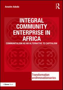 Cover for Anselm Adodo · Integral Community Enterprise in Africa: Communitalism as an Alternative to Capitalism - Transformation and Innovation (Hardcover Book) (2017)