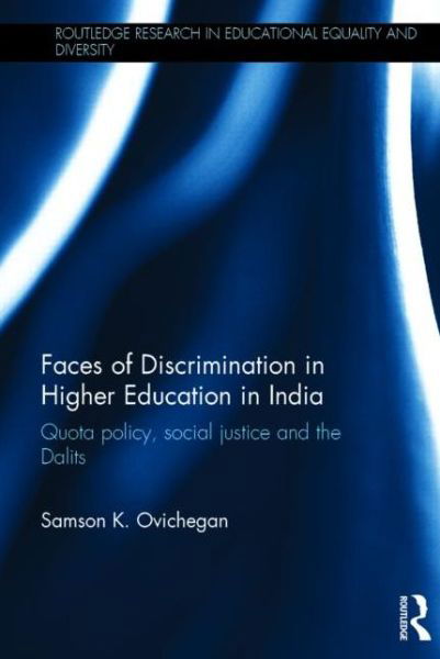 Cover for Ovichegan, Samson K. (University of London, UK) · Faces of Discrimination in Higher Education in India: Quota policy, social justice and the Dalits - Routledge Research in Educational Equality and Diversity (Hardcover Book) (2015)