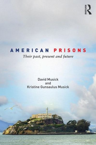 Cover for Musick, David (University of Northern Colorado, USA) · American Prisons: Their Past, Present and Future (Paperback Book) (2017)