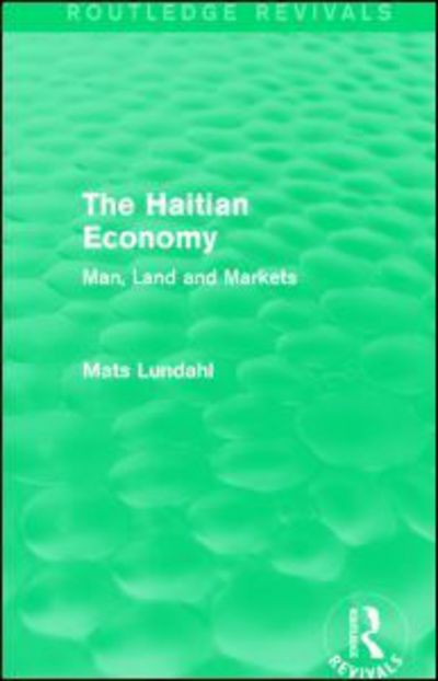 Cover for Mats Lundahl · The Haitian Economy (Routledge Revivals): Man, Land and Markets - Routledge Revivals (Paperback Book) (2016)