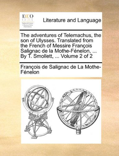 Cover for François De Salignac De La Mo Fénelon · The Adventures of Telemachus, the Son of Ulysses. Translated from the French of Messire François Salignac De La Mothe-fénelon, ... by T. Smollett, ...  Volume 2 of 2 (Paperback Book) (2010)