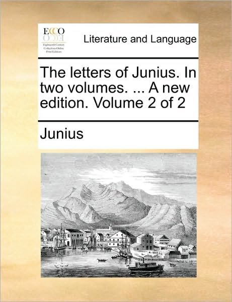 Cover for Junius · The Letters of Junius. in Two Volumes. ... a New Edition. Volume 2 of 2 (Paperback Bog) (2010)