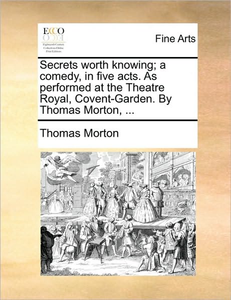 Cover for Thomas Morton · Secrets Worth Knowing; a Comedy, in Five Acts. As Performed at the Theatre Royal, Covent-garden. by Thomas Morton, ... (Paperback Book) (2010)