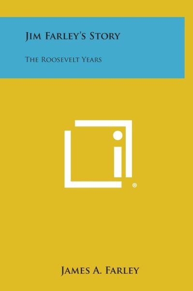 Cover for James a Farley · Jim Farley's Story: the Roosevelt Years (Hardcover Book) (2013)