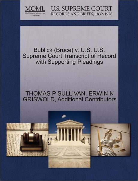 Cover for Thomas P Sullivan · Bublick (Bruce) V. U.s. U.s. Supreme Court Transcript of Record with Supporting Pleadings (Paperback Book) (2011)