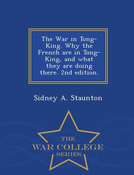 Cover for Sidney A. Staunton · The War in Tong-king. Why the French Are (Paperback Book) (2015)