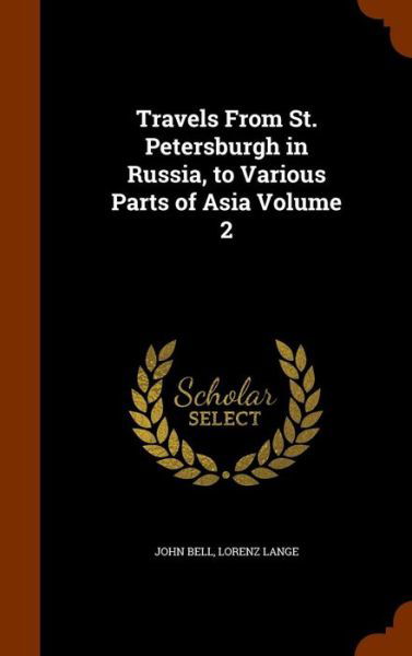 Cover for John Bell · Travels from St. Petersburgh in Russia, to Various Parts of Asia Volume 2 (Hardcover Book) (2015)