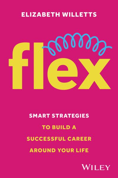 Willetts, Elizabeth (Investing in Women) · Flex: Smart Strategies to Build A Successful Career Around Your Life (Paperback Book) (2025)