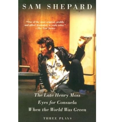 Cover for Sam Shepard · The Late Henry Moss, Eyes for Consuela, When the World Was Green: Three Plays (Paperback Bog) (2002)