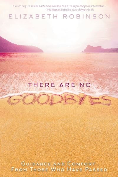 There Are No Goodbyes - Elizabeth Robinson - Books - Hay House, Incorporated - 9781401950798 - September 5, 2017