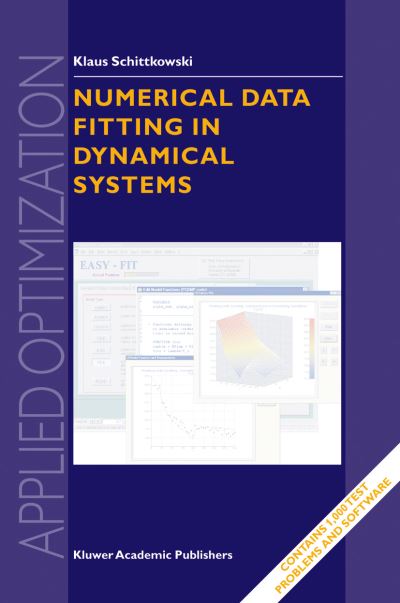 Numerical Data Fitting in Dynamical Systems: a Practical Introduction with Applications and Software - Applied Optimization - Klaus Schittkowski - Livros - Kluwer Academic Publishers - 9781402010798 - 31 de dezembro de 2002