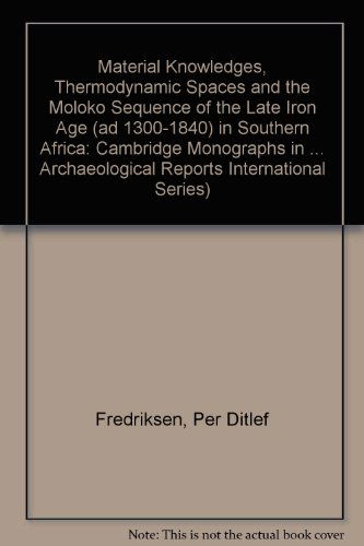 Cover for Per Ditlef Fredriksen · Material Knowledges, Thermodynamic Spaces and the Moloko Sequence of the Late Iron Age (Ad 1300-1840) in Southern Africa (Bar S) (Paperback Book) (2012)