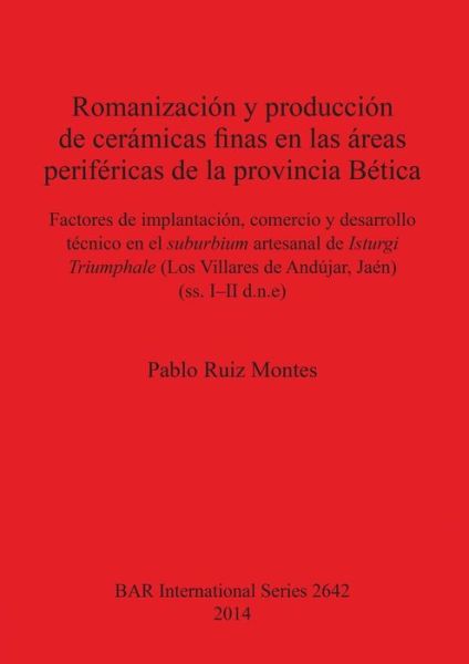 Cover for Pablo Ruiz Montes · Romanización y producción de cerámicas finas en las áreas periféricas de la provincia Bética (Book) (2014)