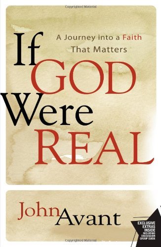 Cover for John Avant · If God Were Real: a Journey into a Faith That Matters (Paperback Book) (2009)