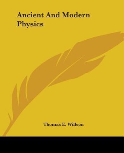 Cover for Thomas E. Willson · Ancient and Modern Physics (Paperback Book) (2004)