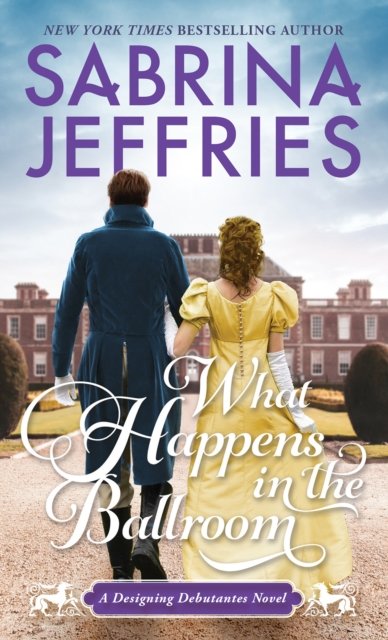 Cover for Sabrina Jeffries · What Happens in the Ballroom - Designing Debutantes (Pocketbok) (2023)
