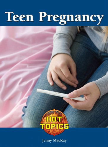 Cover for Jenny Mackay · Teen Pregnancy (Hot Topics (Lucent)) (Hardcover Book) (2011)